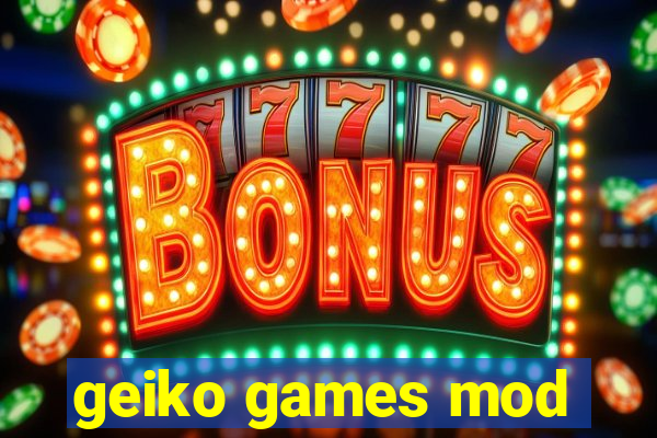 geiko games mod